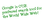 Text Box: Google is OUR  preferred search tool for the World Wide Web!